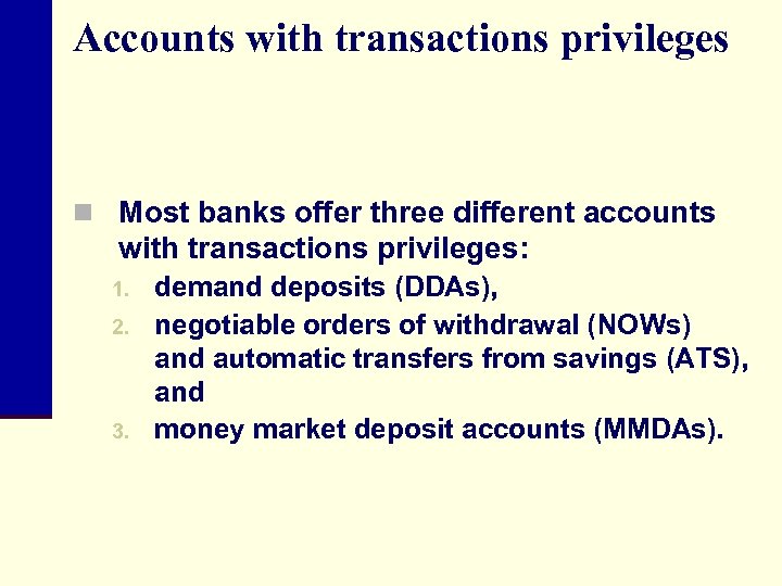 Accounts with transactions privileges n Most banks offer three different accounts with transactions privileges: