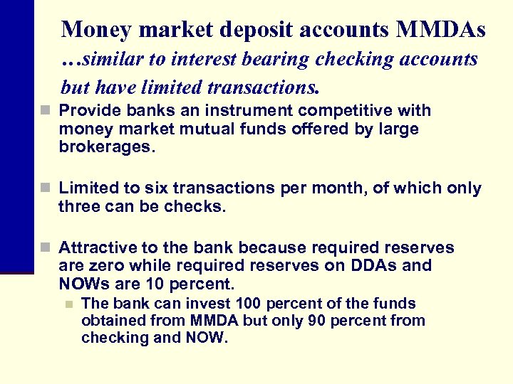 Money market deposit accounts MMDAs …similar to interest bearing checking accounts but have limited