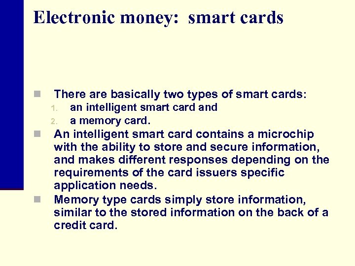 Electronic money: smart cards n There are basically two types of smart cards: 1.