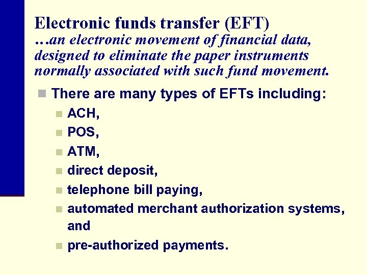 Electronic funds transfer (EFT) …an electronic movement of financial data, designed to eliminate the