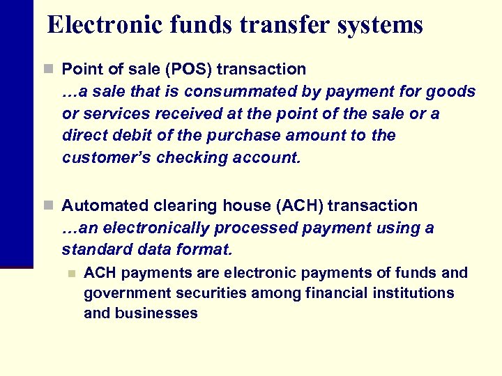 Electronic funds transfer systems n Point of sale (POS) transaction …a sale that is