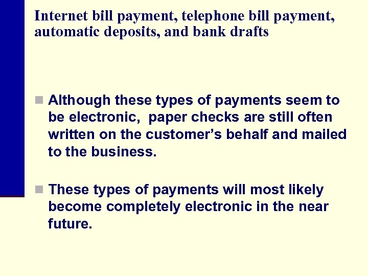 Internet bill payment, telephone bill payment, automatic deposits, and bank drafts n Although these