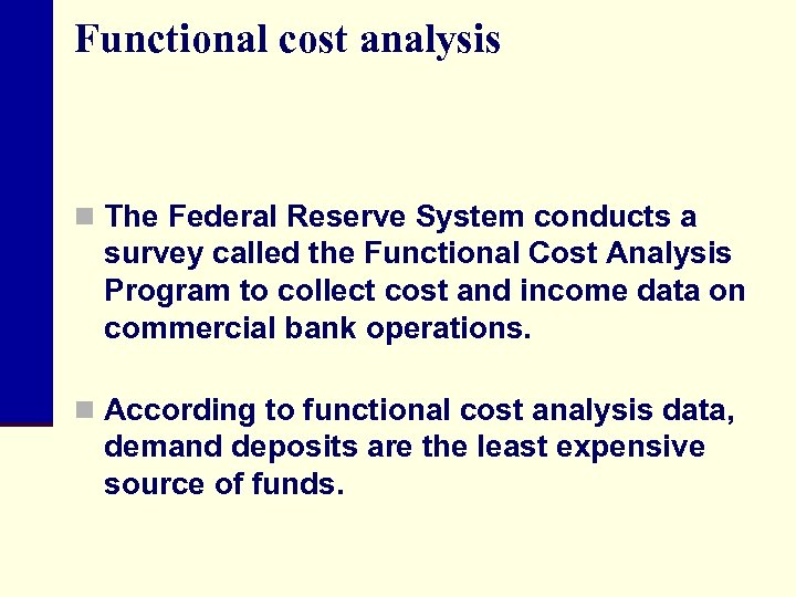 Functional cost analysis n The Federal Reserve System conducts a survey called the Functional