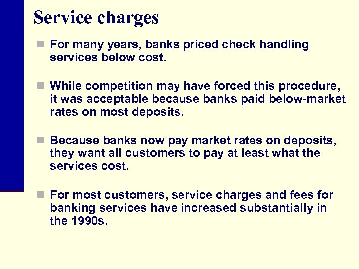 Service charges n For many years, banks priced check handling services below cost. n