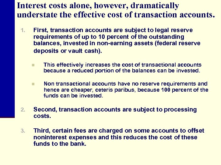 Interest costs alone, however, dramatically understate the effective cost of transaction accounts. 1. First,