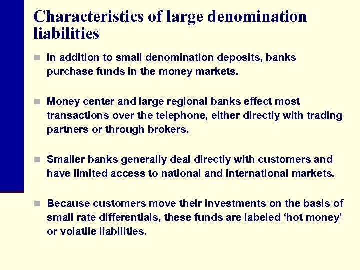 Characteristics of large denomination liabilities n In addition to small denomination deposits, banks purchase