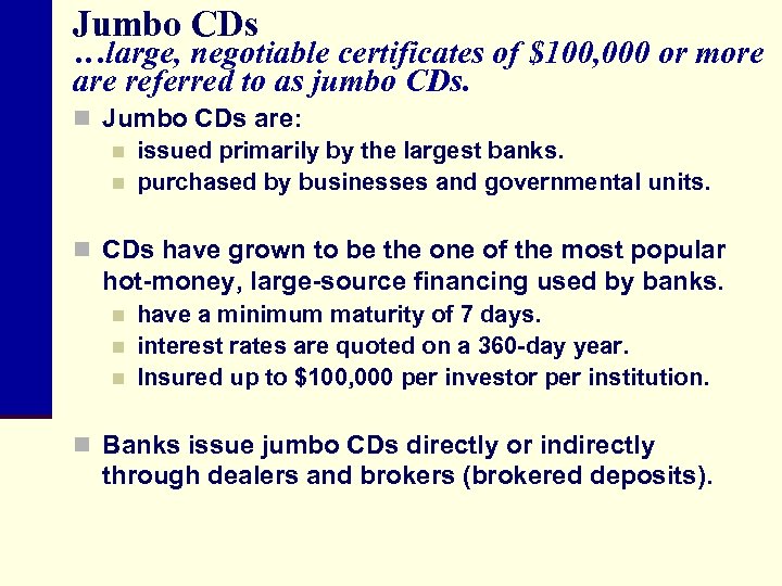 Jumbo CDs …large, negotiable certificates of $100, 000 or more are referred to as