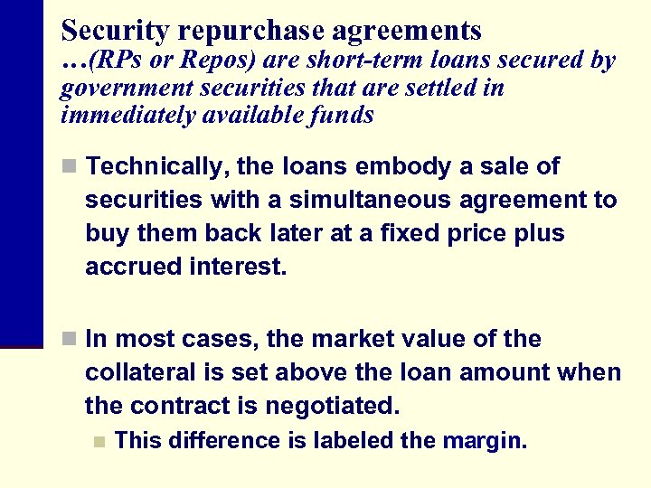 Security repurchase agreements …(RPs or Repos) are short-term loans secured by government securities that