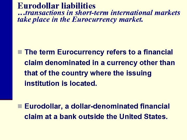 Eurodollar liabilities …transactions in short-term international markets take place in the Eurocurrency market. n