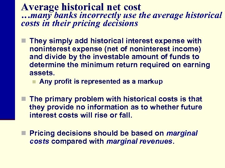 Average historical net cost …many banks incorrectly use the average historical costs in their