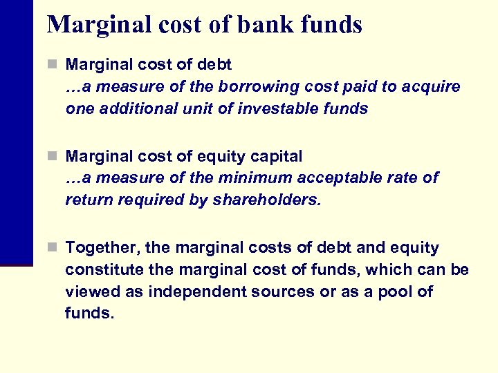 Marginal cost of bank funds n Marginal cost of debt …a measure of the