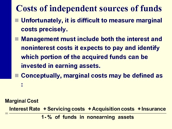 Costs of independent sources of funds n Unfortunately, it is difficult to measure marginal