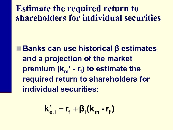 Estimate the required return to shareholders for individual securities n Banks can use historical