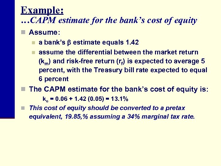 Example: …CAPM estimate for the bank’s cost of equity n Assume: n a bank’s
