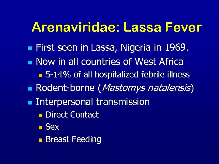 Arenaviridae: Lassa Fever n n First seen in Lassa, Nigeria in 1969. Now in