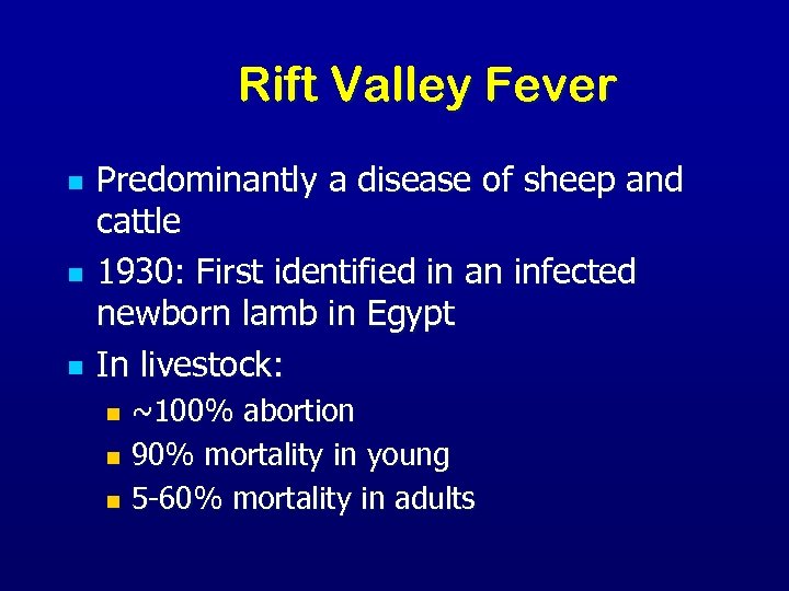 Rift Valley Fever n n n Predominantly a disease of sheep and cattle 1930: