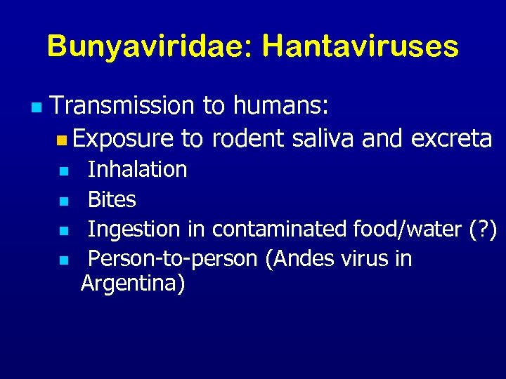 Bunyaviridae: Hantaviruses n Transmission to humans: n Exposure to rodent saliva and excreta n