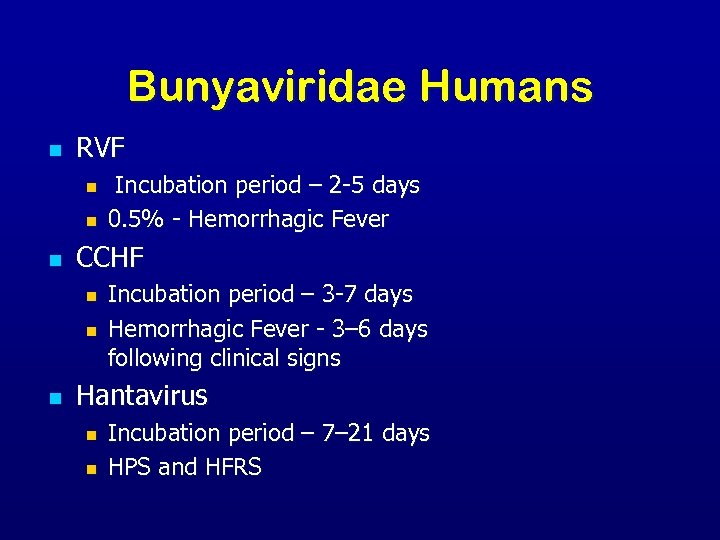 Bunyaviridae Humans n RVF n n n CCHF n n n Incubation period –