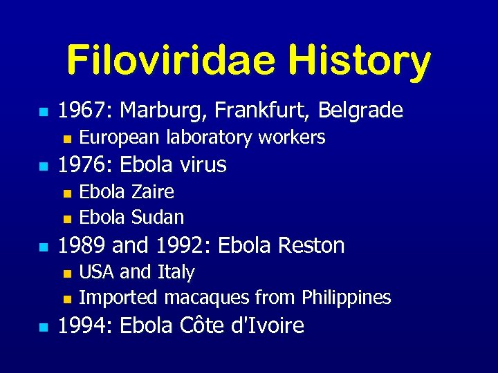 Filoviridae History n 1967: Marburg, Frankfurt, Belgrade n n European laboratory workers 1976: Ebola