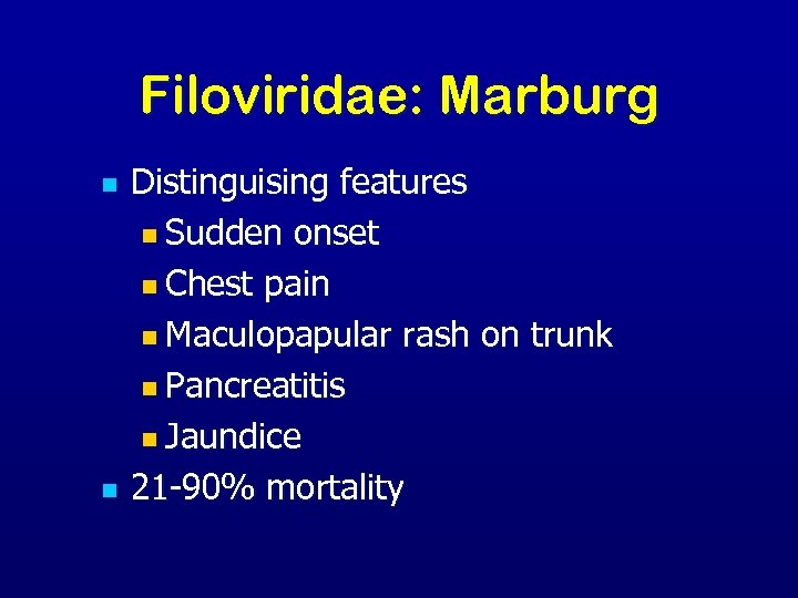 Filoviridae: Marburg n n Distinguising features n Sudden onset n Chest pain n Maculopapular