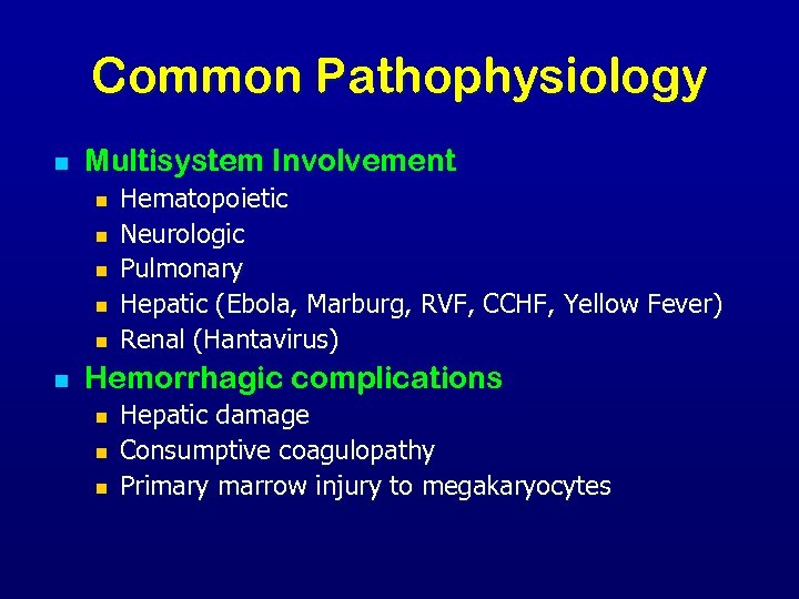 Common Pathophysiology n Multisystem Involvement n n n Hematopoietic Neurologic Pulmonary Hepatic (Ebola, Marburg,