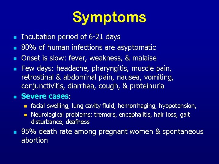 Symptoms n n n Incubation period of 6 -21 days 80% of human infections