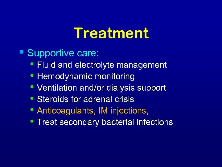 Treatment § Supportive care: • Fluid and electrolyte management • Hemodynamic monitoring • Ventilation