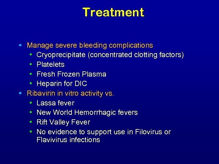 Treatment § Manage severe bleeding complications • Cryoprecipitate (concentrated clotting factors) • Platelets •