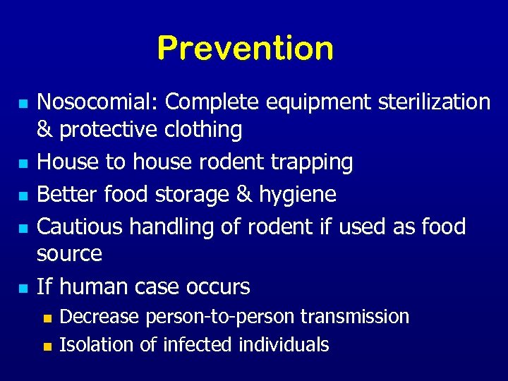 Prevention n n Nosocomial: Complete equipment sterilization & protective clothing House to house rodent