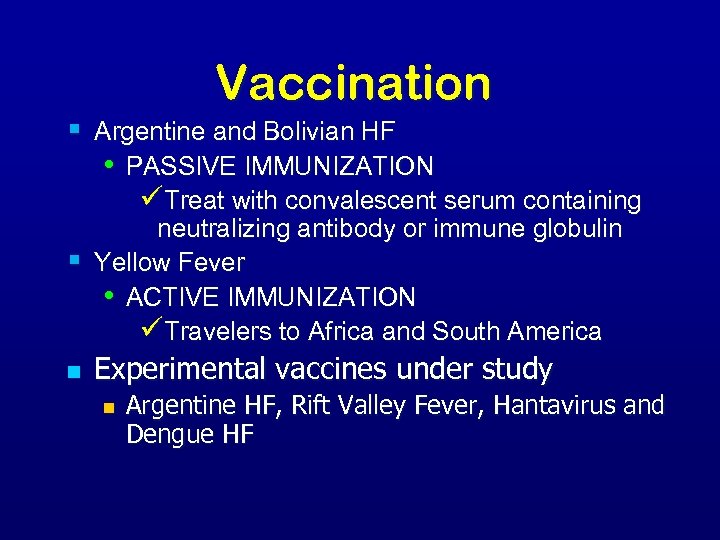 Vaccination § Argentine and Bolivian HF • PASSIVE IMMUNIZATION üTreat with convalescent serum containing