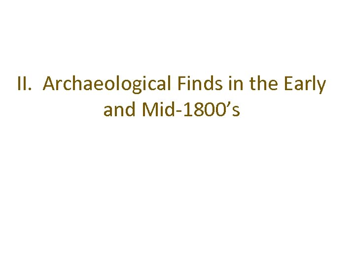 II. Archaeological Finds in the Early and Mid-1800’s 