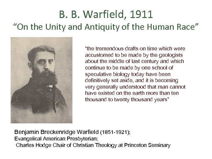 B. B. Warfield, 1911 “On the Unity and Antiquity of the Human Race” “the