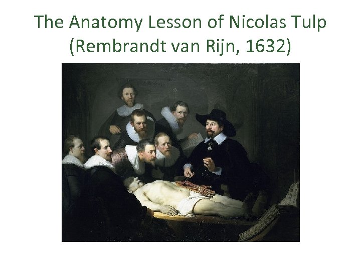 The Anatomy Lesson of Nicolas Tulp (Rembrandt van Rijn, 1632) 