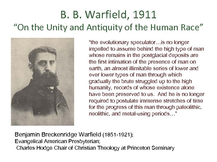 B. B. Warfield, 1911 “On the Unity and Antiquity of the Human Race” “the