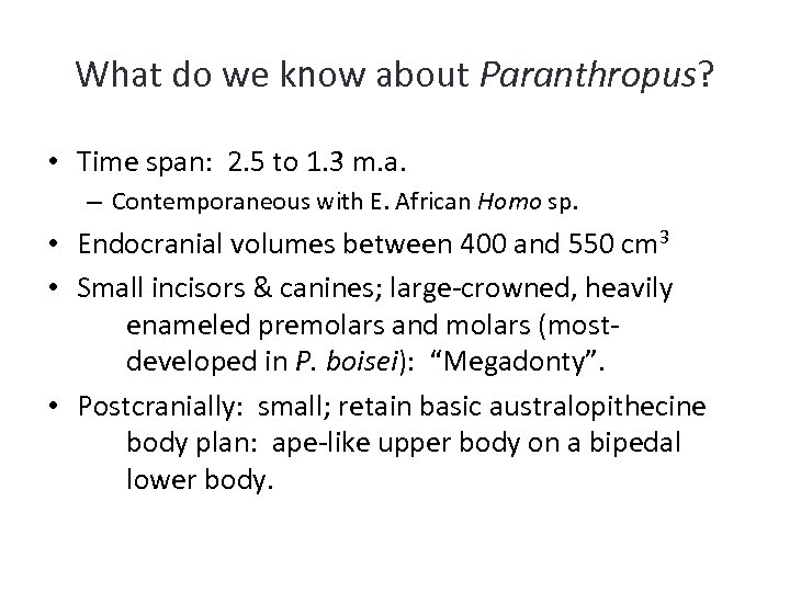 What do we know about Paranthropus? • Time span: 2. 5 to 1. 3