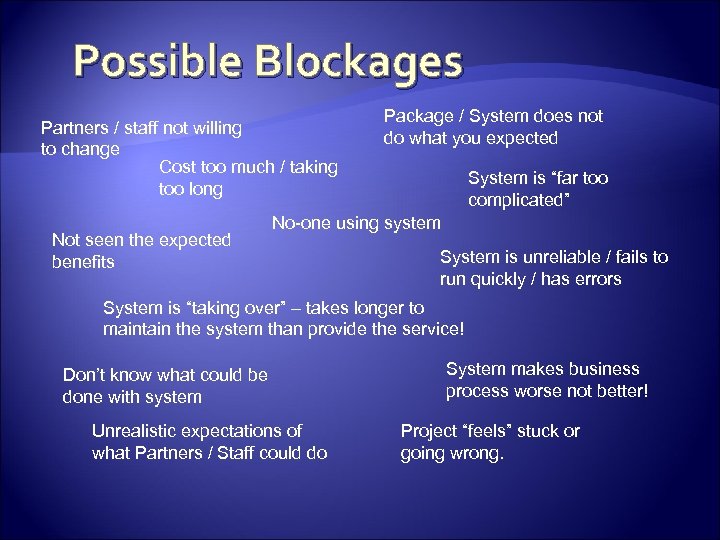 Possible Blockages Partners / staff not willing to change Cost too much / taking