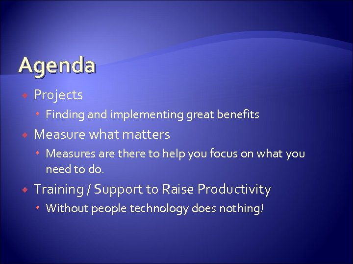 Agenda Projects Finding and implementing great benefits Measure what matters Measures are there to