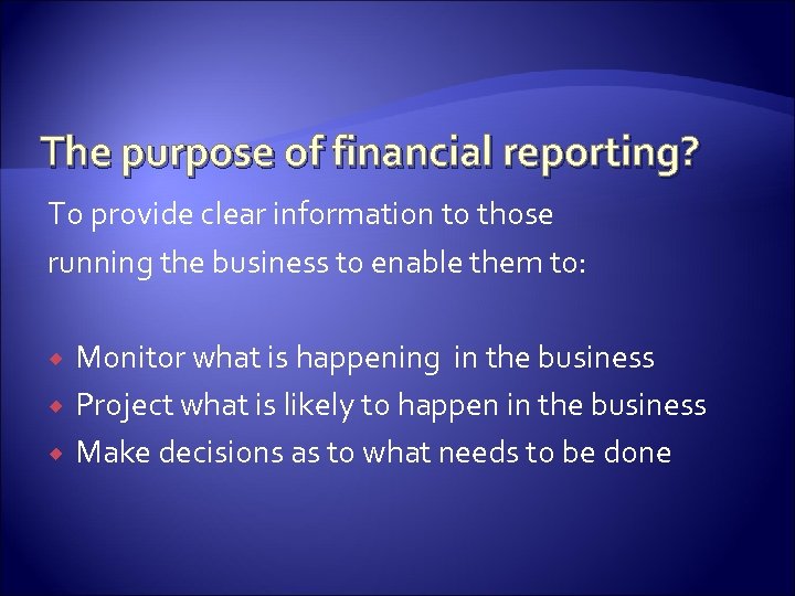 The purpose of financial reporting? To provide clear information to those running the business