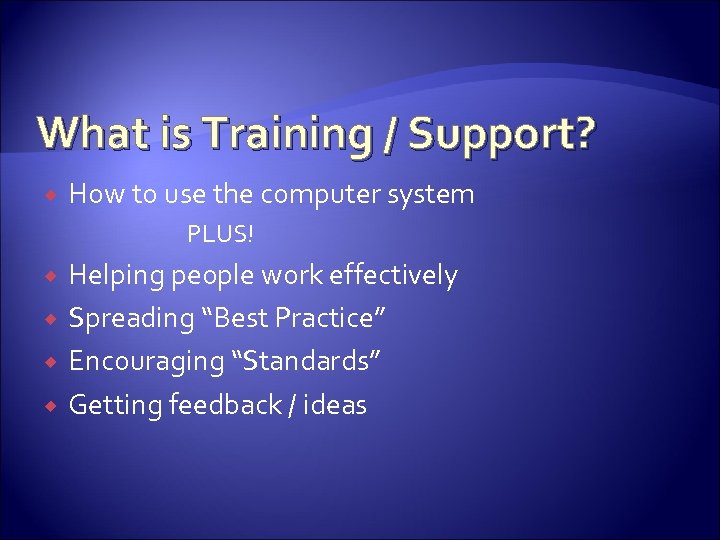 What is Training / Support? How to use the computer system PLUS! Helping people