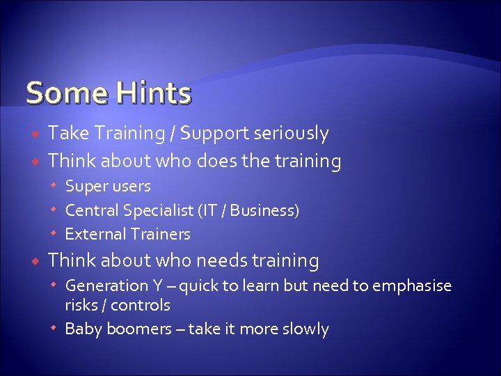 Some Hints Take Training / Support seriously Think about who does the training Super
