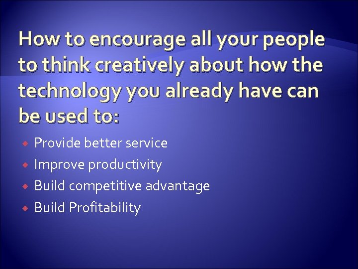How to encourage all your people to think creatively about how the technology you