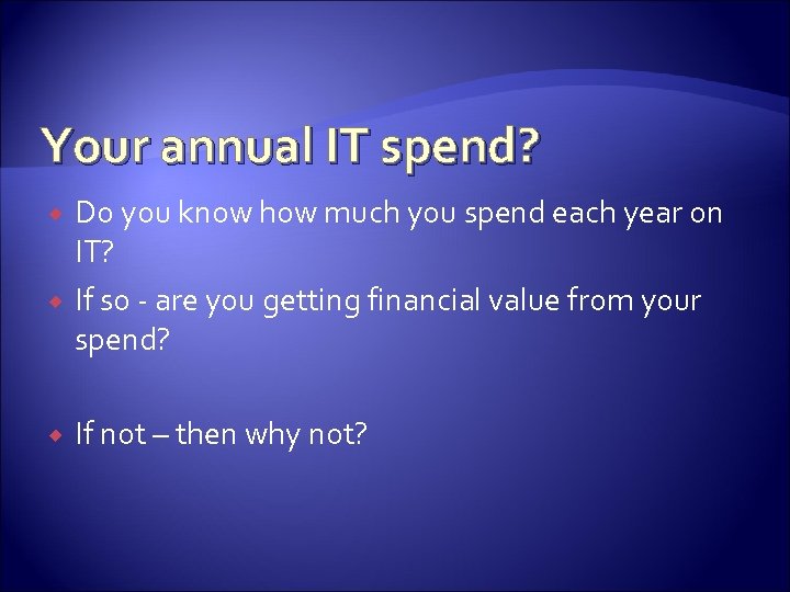 Your annual IT spend? Do you know how much you spend each year on