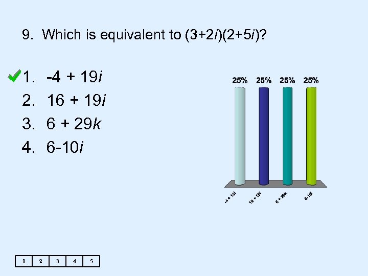 9. Which is equivalent to (3+2 i)(2+5 i)? 1. 2. 3. 4. 1 -4