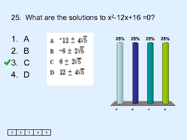 25. What are the solutions to x 2 -12 x+16 =0? 1. 2. 3.