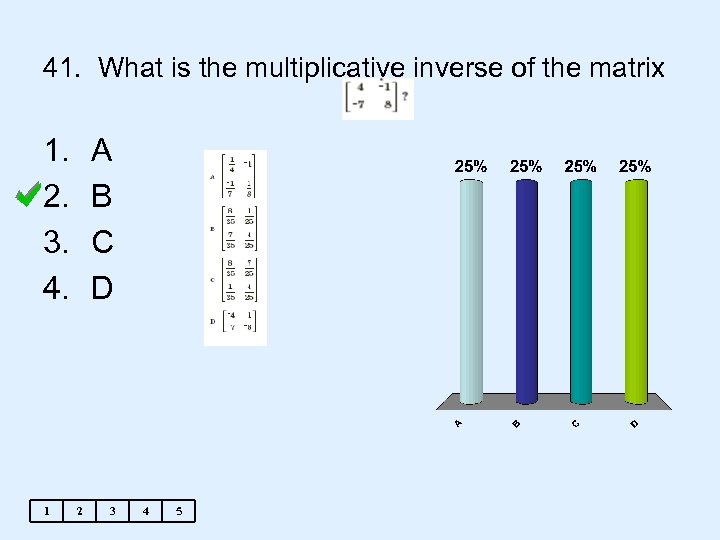 41. What is the multiplicative inverse of the matrix 1. 2. 3. 4. 1