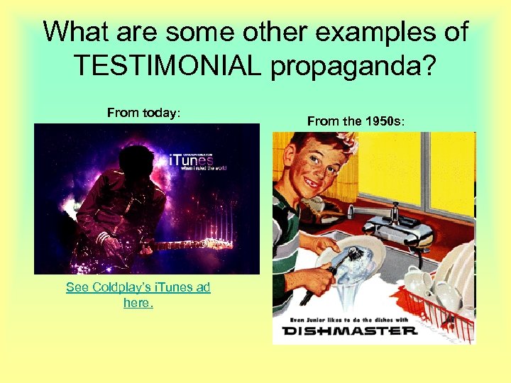 What are some other examples of TESTIMONIAL propaganda? From today: See Coldplay’s i. Tunes