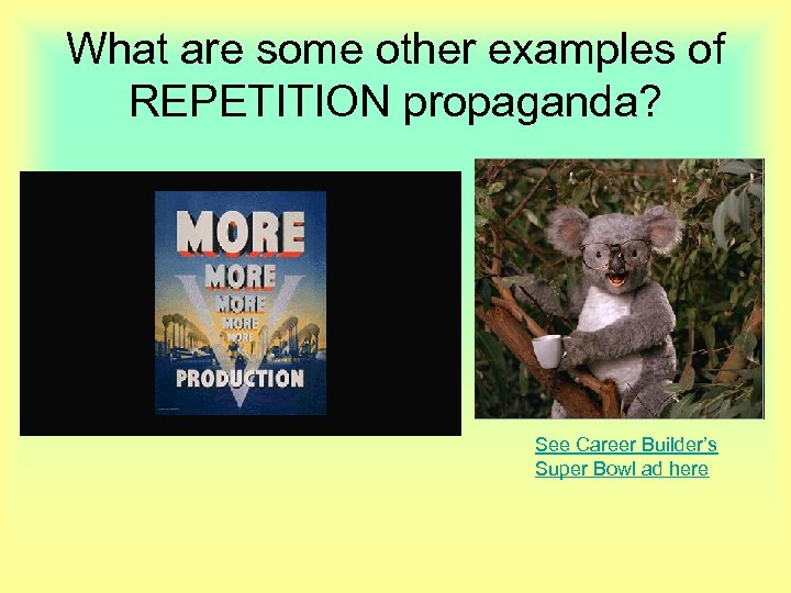 What are some other examples of REPETITION propaganda? See Career Builder’s Super Bowl ad