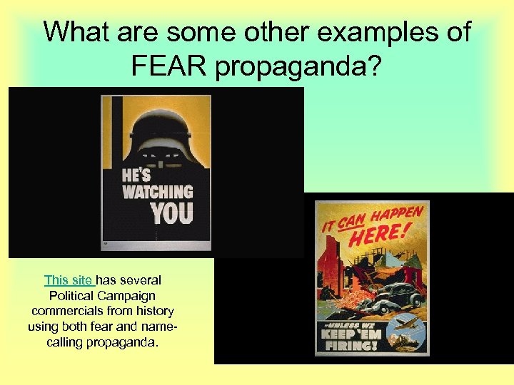 What are some other examples of FEAR propaganda? This site has several Political Campaign