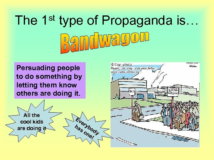 The 1 st type of Propaganda is… Persuading people to do something by letting