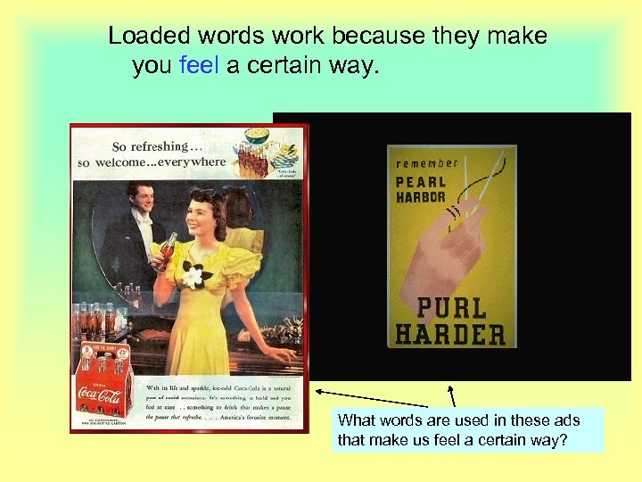Loaded words work because they make you feel a certain way. What words are